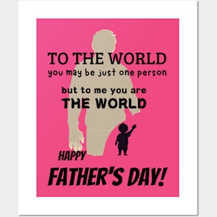 fathers day, To the world, you may be just one person, but to me, you are the world. Happy Father's Day! / Father's Day gift Posters and Art